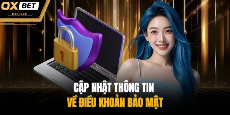 Cập nhật thông tin về điều khoản bảo mật 