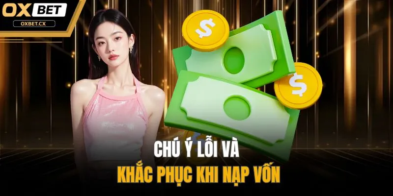 Chú ý lỗi và khắc phục khi nạp vốn