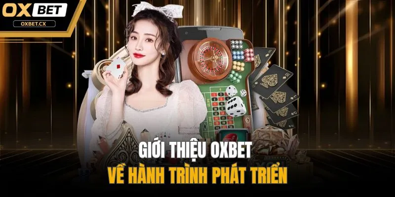 Giới thiệu OXBET về hành trình phát triển