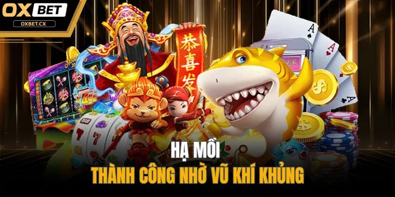 Hạ mồi thành công nhờ vũ khí khủng