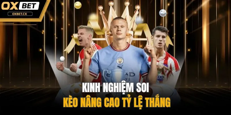 Kinh nghiệm soi kèo nâng cao tỷ lệ thắng