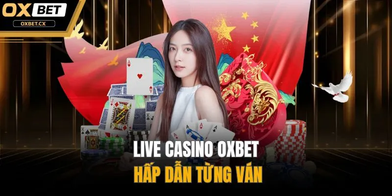 Live Casino OXBET hấp dẫn từng ván