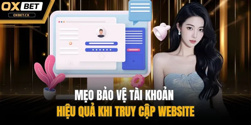 Mẹo bảo vệ tài khoản hiệu quả khi truy cập website