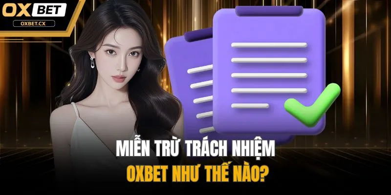 Miễn trừ trách nhiệm OXBET như thế nào?