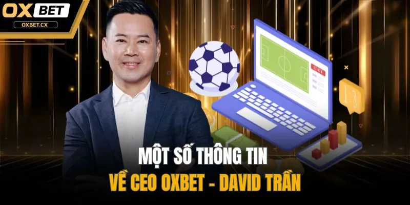 Một số thông tin về CEO OXBET - David Trần