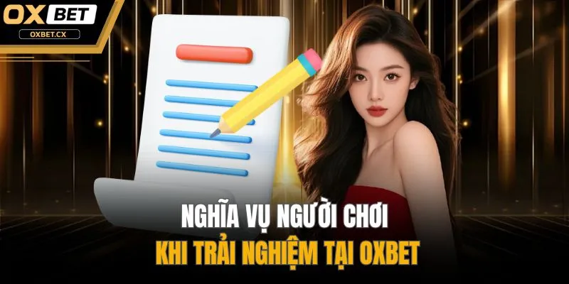Nghĩa vụ người chơi khi trải nghiệm tại OXBET