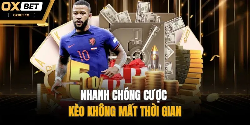 Nhanh chóng cược kèo không mất thời gian