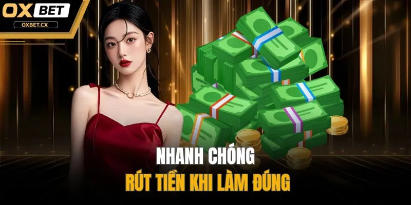 Nhanh chóng rút tiền khi làm đúng