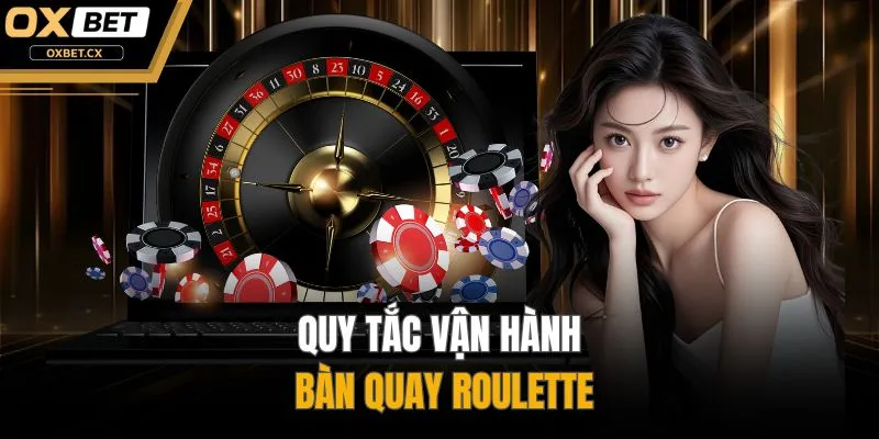 Quy tắc vận hành bàn quay Roulette