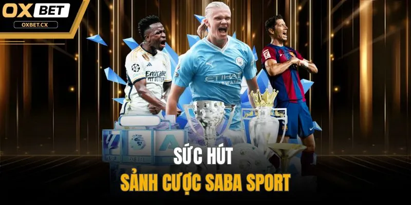 Sức hút sảnh cược SABA Sport