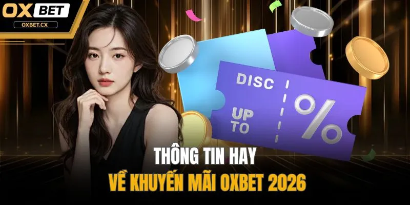 Thông tin hay về khuyến mãi OXBET 2026
