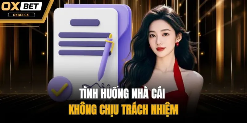 Tình huống nhà cái không chịu trách nhiệm