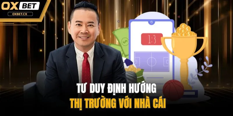 Tư duy định hướng thị trường với nhà cái