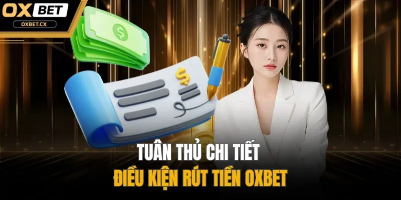 Tuân thủ chi tiết điều kiện rút tiền OXBET