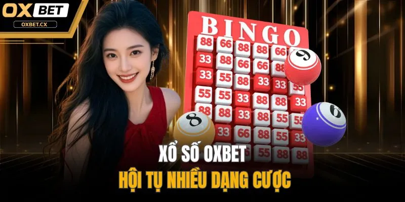 Xổ số OXBET hội tụ nhiều dạng cược